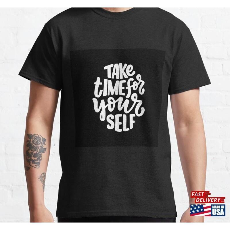 Take Time For Yourself T Shirt Classic Tshirt Unisex